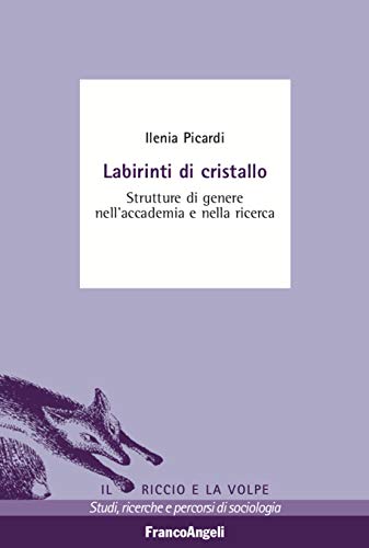 Labirinti di cristallo: Strutture di genere nell'accademia e nella ricerca (Italian Edition)
