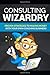 Consulting Wizardry: Proven...