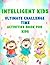 Intelligent Kids: Ultimate Challenge Time: Activities Book For Kids