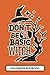 Don't Be A Basic Witch: Halloween Notebook for Mom, Lined Spooky Themed Pages and Images,Includes October Monthly Calendar and Weekly To Do lists As You Count Down To All Hallows Eve!