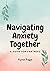 Navigating Anxiety Together by Flynn  Page