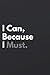 I can, Because I Must.: Mot...
