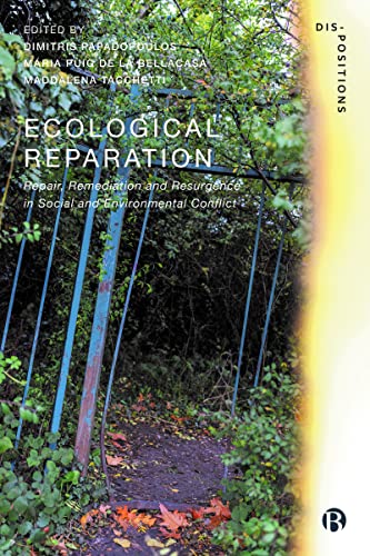 Ecological Reparation: Repair, Remediation and Resurgence in Social and Environmental Conflict (Dis-positions: Troubling Methods and Theory in STS)