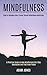 Mindfulness: A Practical Guide on How Mindfulness Can Stop Depression and Find Inner Peace (Steps to Becoming More Present Through Mindfulness Meditation)