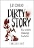 Dirty Story: Eine wirklich ...