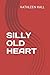 SILLY OLD HEART
