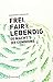 Frei, fair und lebendig - Die Macht der Commons by Silke Helfrich