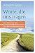 Worte, die uns tragen: Die ...