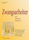 Zwangsarbeiter im Bistum Münster: Kirchliches Handeln im Spannungsfeld von Arbeitseinsatz, Seelsorge und Krankenpflege