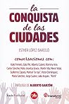 La conquista de las ciudades: Conversaciones con: Xulio Ferreiro, Gala Pin, Alberto Cubero, Rommy Arce, Carlos Sánchez Mato, Arantza Gracia, Martín ... Kichi (Fuera de colección) (Spanish Edition)