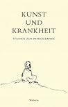 Kunst und Krankheit. Studien zur Pathographie