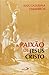 A Paixão de Jesus Cristo (Portuguese Edition)