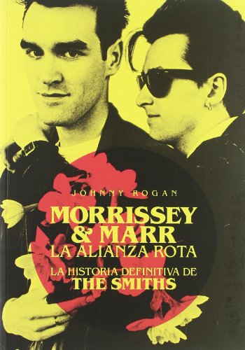 Morrissey & Marr. La alianza rota: La Historia definitiva de The Smiths (Paperback)