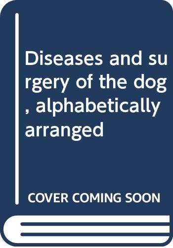 Diseases and surgery of the dog, alphabetically arranged (Unknown Binding)
