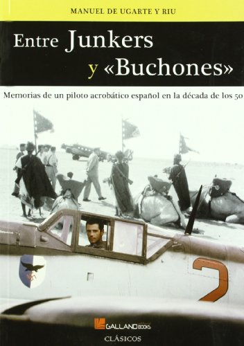 Entre junkers y "buchones" : memorias de un piloto acrobático español en los años 50 (Paperback)