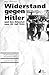 Widerstand gegen Hitler und...