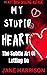 My Stupid Heart: The Subtle Art Of Letting Go