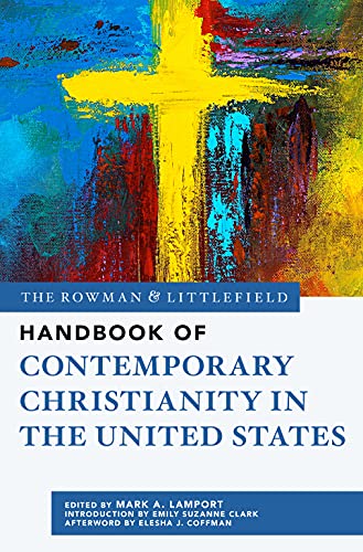 The Rowman & Littlefield Handbook of Contemporary Christianity in the United States (Bloomsbury Handbooks, 8)