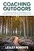 Coaching Outdoors: The essential guide to partnering with nature in your coaching conversations