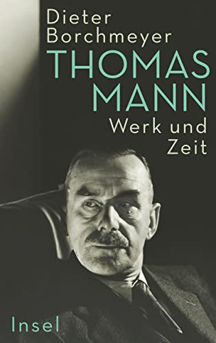 Thomas Mann: Werk und Zeit | Die erste umfassende Monographie zum Werk des Nobelpreisträgers (German Edition)