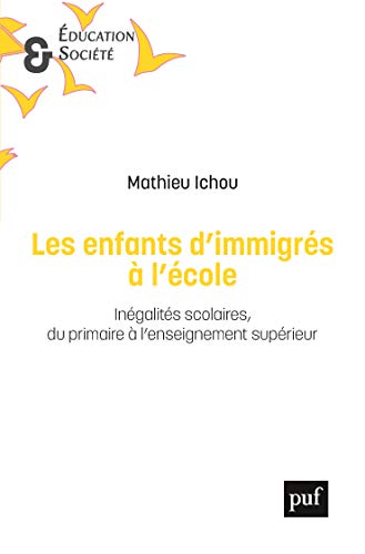 Les enfants d'immigrés à l'école: Inégalités scolaires du primaire à l'enseignement supérieur (French Edition)