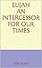 ELIJAH an intercessor for o...