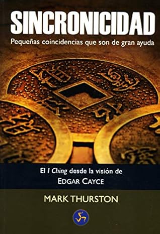Sincronicidad: El I Ching desde la visión de Edgar Cayce - Pequeñas coincidencias que son de gran ayuda (Spanish Edition)