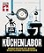 Küchenlabor: Besser kochen ...