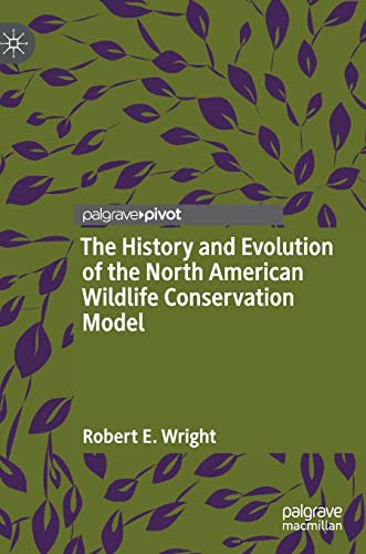 The History and Evolution of the North American Wildlife Conservation Model (Hardcover)