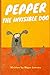 Pepper: the Invisible Dog