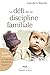 Défi de la discipline familiale : boîte à outils pour rendre les enfants heureux(Le) 6e ed.