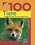 100 Tiere. Heimische Arten,...