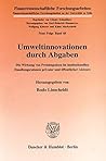 Umweltinnovationen Durch Abgaben: Die Wirkung Von Preisimpulsen Im Institutionellen Handlungsrahmen Privater Und Offentlicher Akteure (Finanzwissenschaftliche Forschungsarbeiten) (German Edition)