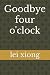 Goodbye four o'clock by Lei Xiong