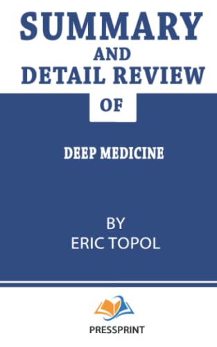 Summary and Detail Review of Deep Medicine by Eric Topol MD: Book Summary (Paperback)