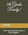 5th Grade Ready!: "Are You Smarter Than A 5th Grader?" (WELL ARE YOU????) 5th Grade Ready!: "Are You Smarter Than A 5th Grader?" (WELL ARE YOU????)