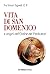 Vita di san Domenico: e origini dell'Ordine dei Predicatori (Biografie e ritratti) (Italian Edition)
