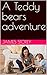 A Teddy bears adventure