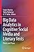 Big Data Analytics in Cognitive Social Media and Literary Texts: Theory and Praxis