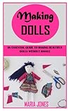 MAKING DOLLS: An Essential Guide to Making Beautiful Dolls without Hassle