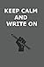 Keep calm and write on notebook by PP