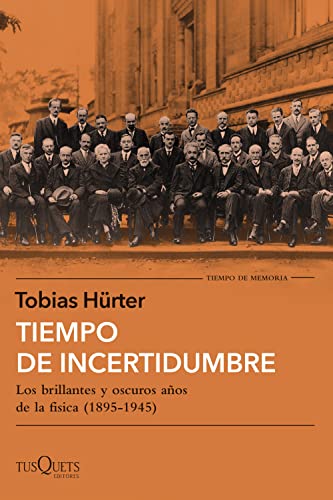 Portada de Tiempo de incertidumbre: Los brillantes y oscuros años de la física, de Tobias Hürter