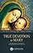 True Devotion to Mary: With Preparation for Total Consecration