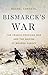 Bismarck's War by Rachel Chrastil