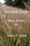 Second Crop: More Poems By James D. Rapp