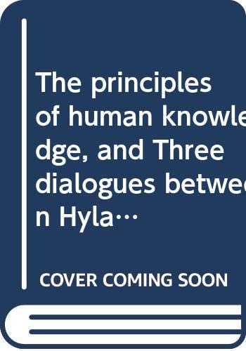 The principles of human knowledge, and Three dialogues between Hylas and Philonous