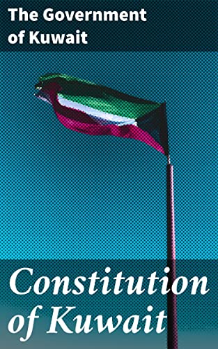Constitution of Kuwait: Enriched edition. Foundational Principles and Governance in Kuwaiti Society (Kindle Edition)