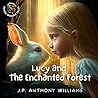Lucy and the Enchanted Forest: Bedtime Story Book for Kids (The Adventures of Lucy & Her Big Heart [Gentle Life Lessons for Little Readers Ages 4–8])