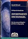 Erfolgreich durch den Investment-Dschungel: Der Investment-Ratgeber für Ihren Anlageerfolg Erfolgreich durch den Investment-Dschungel: Der Investment-Ratgeber für Ihren Anlageerfolg
