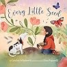 Every Little Seed by Cynthia Schumerth Every Little Seed by Cynthia Schumerth